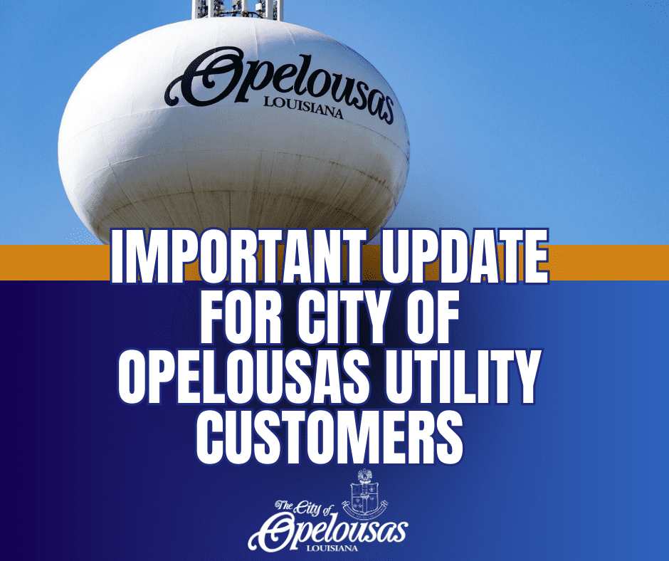 Important Update for City of Opelousas Utility Customers City of
